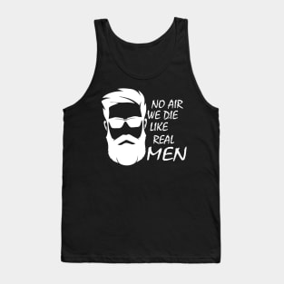 no air we die like real men beard funny quote car airbag joke Tank Top